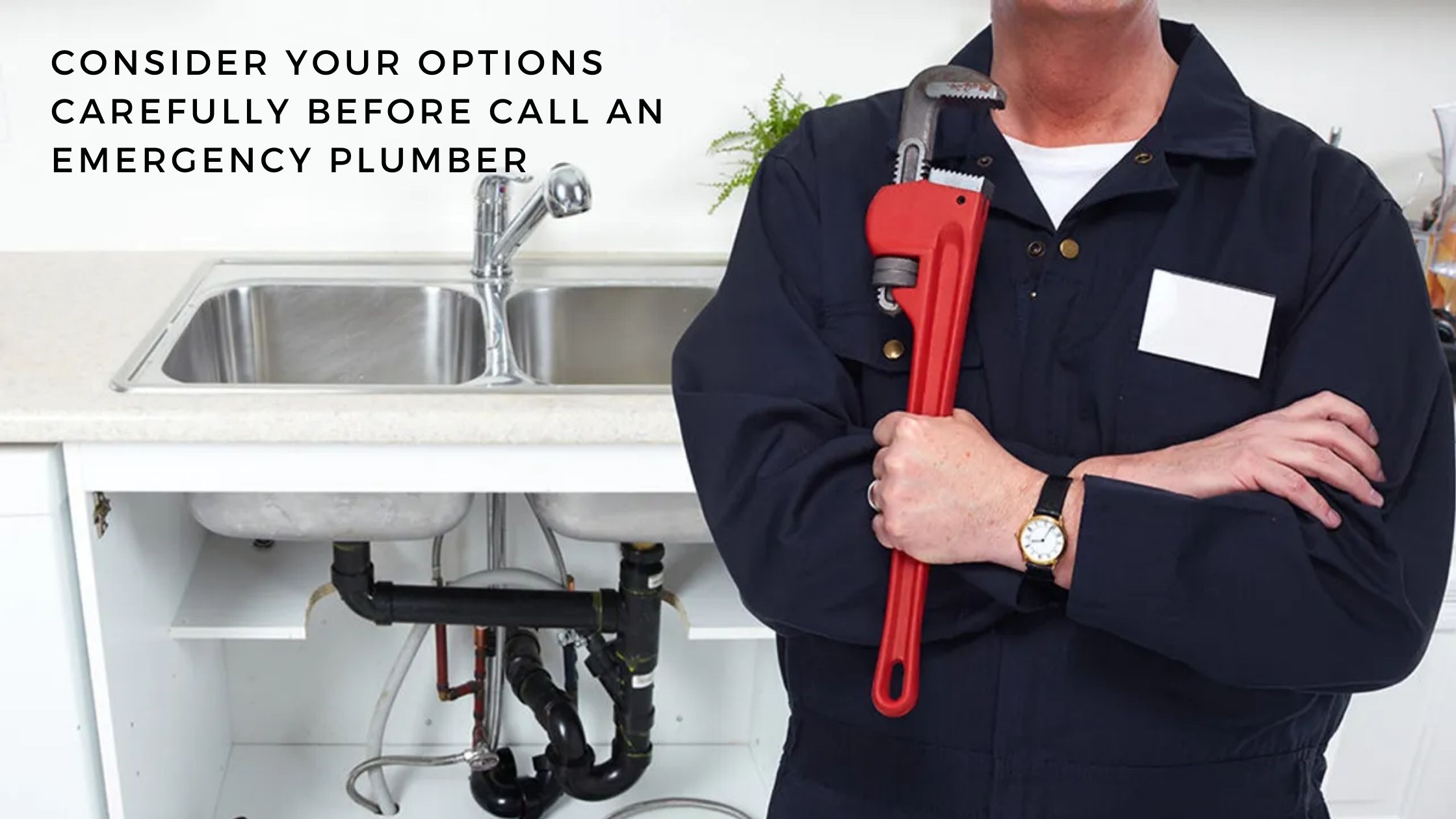 Consider Your Options Carefully Before Call An Emergency Plumber